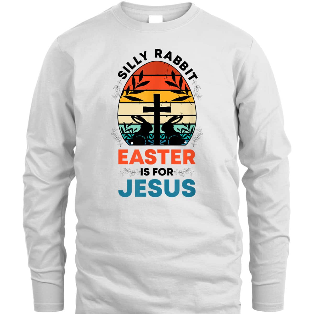 Silly Rabbit Easter Is For Jesus Funny Christian Easter Egg T-Shirt Silly Rabbit Easter Is For Jesus Funny Christian Easter Egg T-Shirt