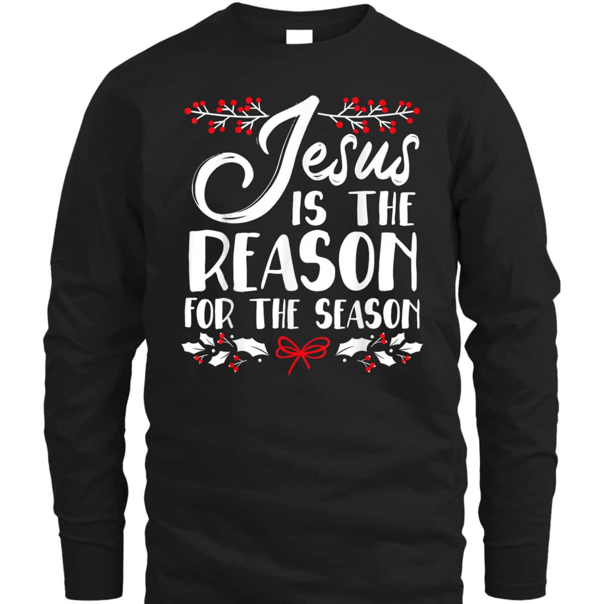 Jesus Is The Reason For The Season Christmas Day Xmas T-Shirt Jesus Is The Reason For The Season Christmas Day Xmas T-Shirt