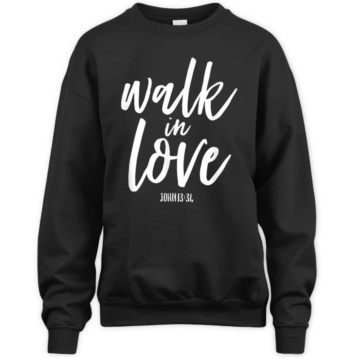 Walk In Love Christian Others Acceptance Choose God John 13 T-Shirt Walk In Love Christian Others Acceptance Choose God John 13 T-Shirt