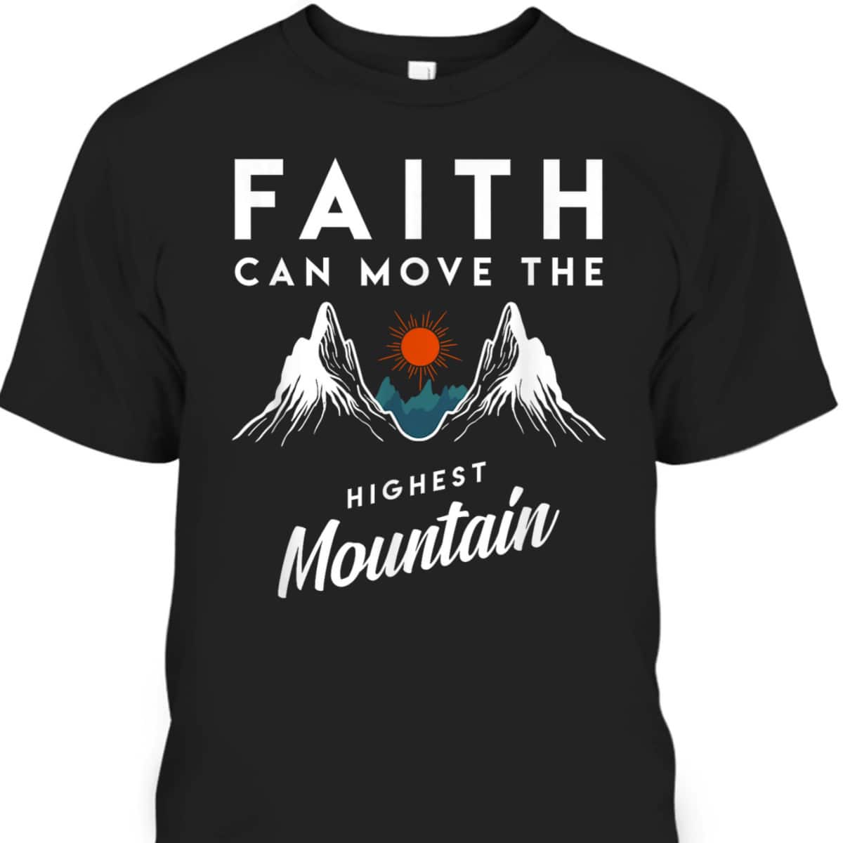 Faith Can Move Highest Mountain Religion God Christian Gift T-Shirt