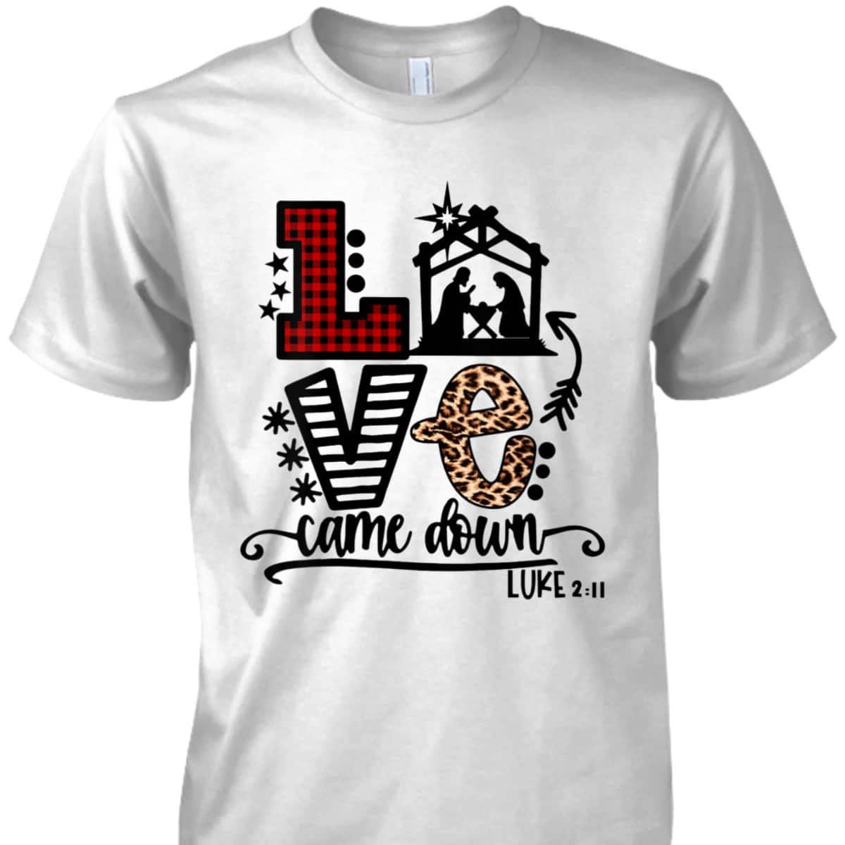 Love Came Down Baby Jesus Funny Christian Christmas Nativity T-Shirt Love Came Down Baby Jesus Funny Christian Christmas Nativity T-Shirt