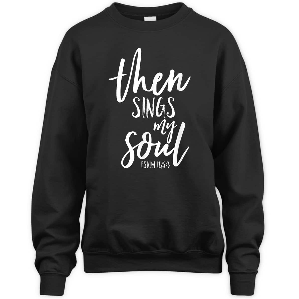 Then Sings My Soul Christian Psalm Worship Leader T-Shirt Then Sings My Soul Christian Psalm Worship Leader T-Shirt