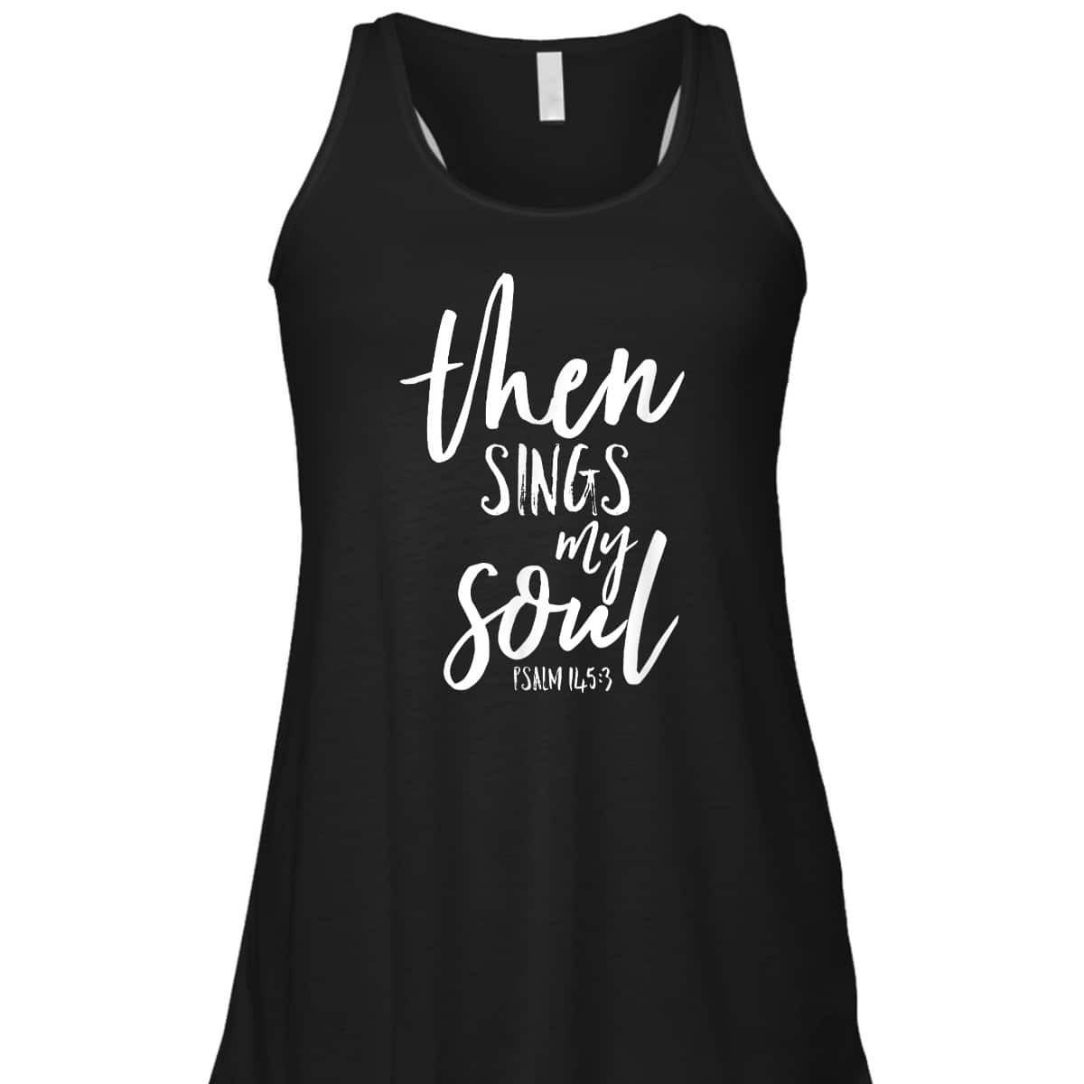 Then Sings My Soul Christian Psalm Worship Leader T-Shirt Then Sings My Soul Christian Psalm Worship Leader T-Shirt