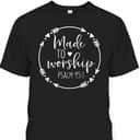 Made To Worship Psalm 95 1 Christian Worship T-Shirt Made To Worship Psalm 95 1 Christian Worship T-Shirt