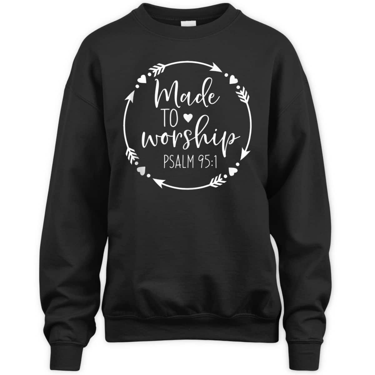 Made To Worship Psalm 95 1 Christian Worship T-Shirt Made To Worship Psalm 95 1 Christian Worship T-Shirt