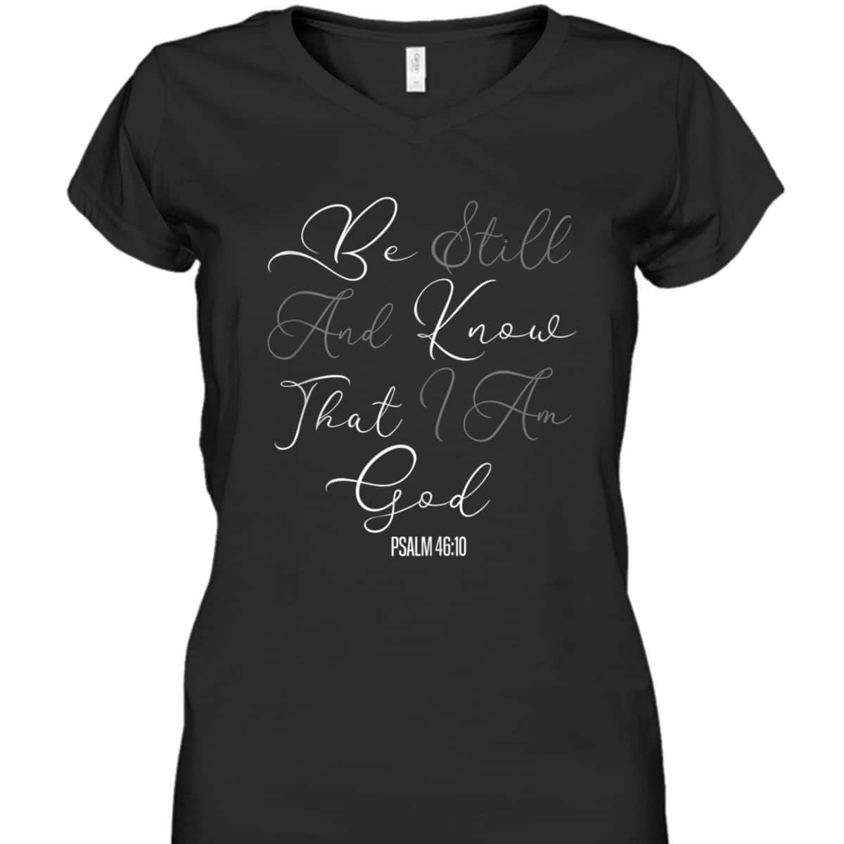 Christian Scripture Be Still And Know That I Am God T-Shirt Christian Scripture Be Still And Know That I Am God T-Shirt