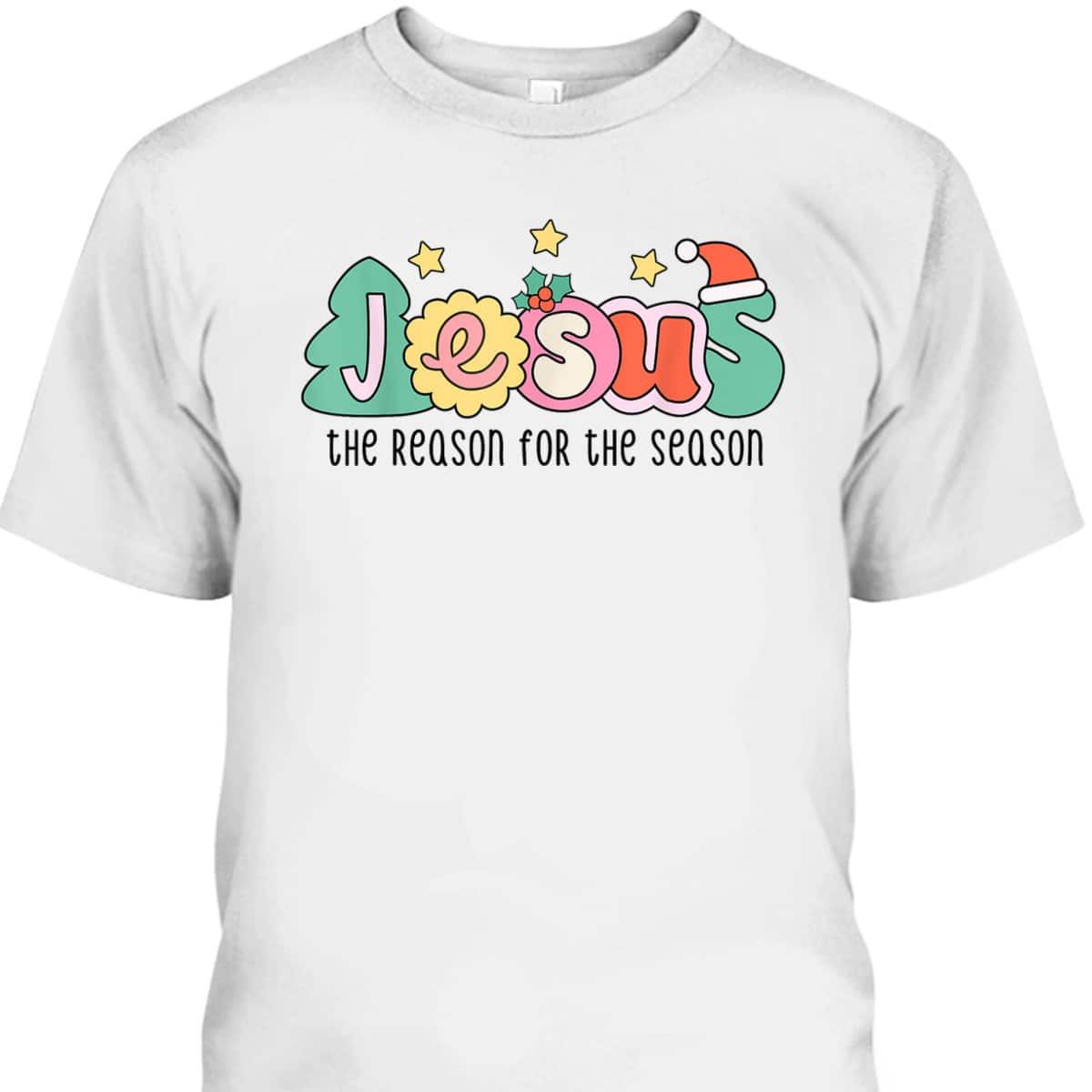 Christian Christmas Jesus The Reason For The Season T-Shirt Christian Christmas Jesus The Reason For The Season T-Shirt