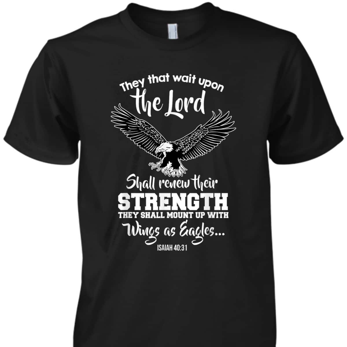 Wings Like Eagles Isaiah 4031 Christian Message T-Shirt Wings Like Eagles Isaiah 4031 Christian Message T-Shirt