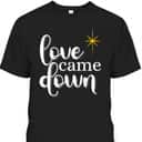 Love Came Down Christian Christmas Holiday Men T-Shirt Love Came Down Christian Christmas Holiday Men T-Shirt