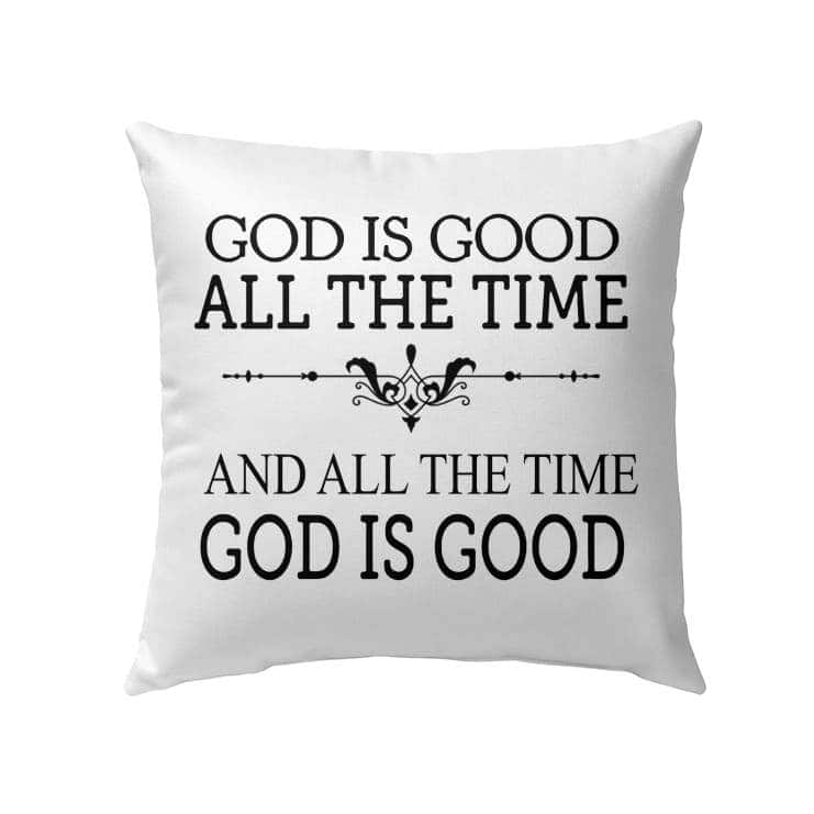 God Is Good All The Time Christian Faith Pillow God Is Good All The Time Christian Faith Pillow