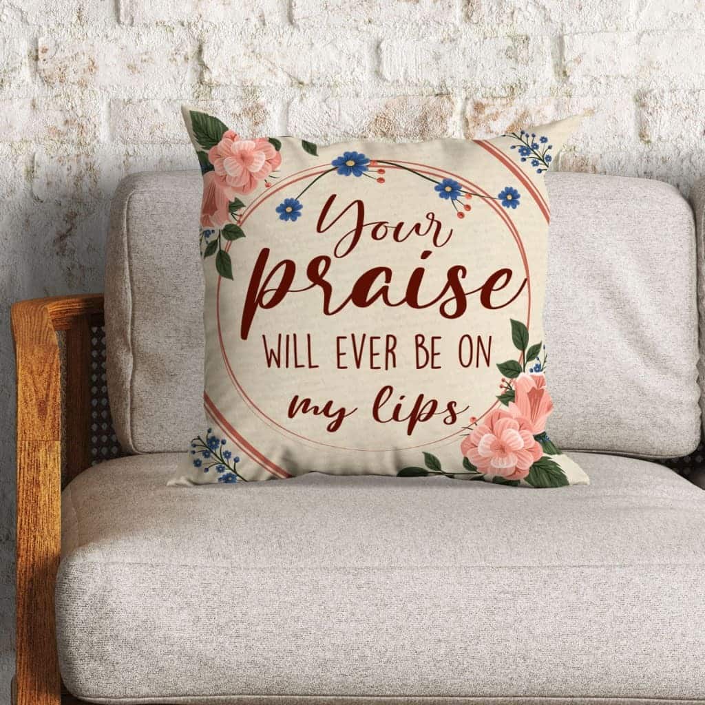 Your Praise Will Ever Be On My Lips Christian Pillow Your Praise Will Ever Be On My Lips Christian Pillow