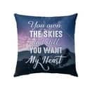 You Own The Skies And Still You Want My Heart Christian Pillow