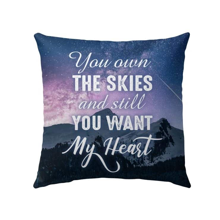 You Own The Skies And Still You Want My Heart Christian Pillow You Own The Skies And Still You Want My Heart Christian Pillow