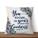 You Crown The Year With Your Goodness Psalm 6511 Bible Verse Pillow You Crown The Year With Your Goodness Psalm 6511 Bible Verse Pillow