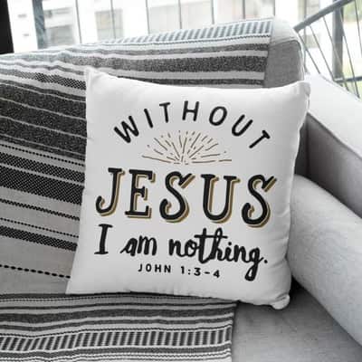 Without Jesus I Am Nothing John 13-4 Bible Verse Pillow