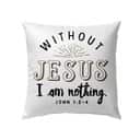 Without Jesus I Am Nothing John 13-4 Bible Verse Pillow
