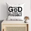 Christian Faith With God All Things Are Possible Pillow Christian Faith With God All Things Are Possible Pillow