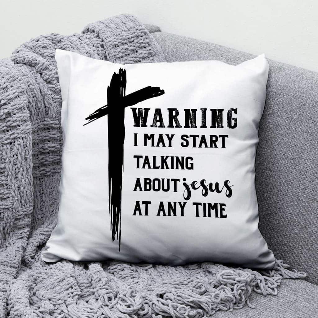 Warning I May Start Talking About Jesus At Any Time Christian Pillow Warning I May Start Talking About Jesus At Any Time Christian Pillow