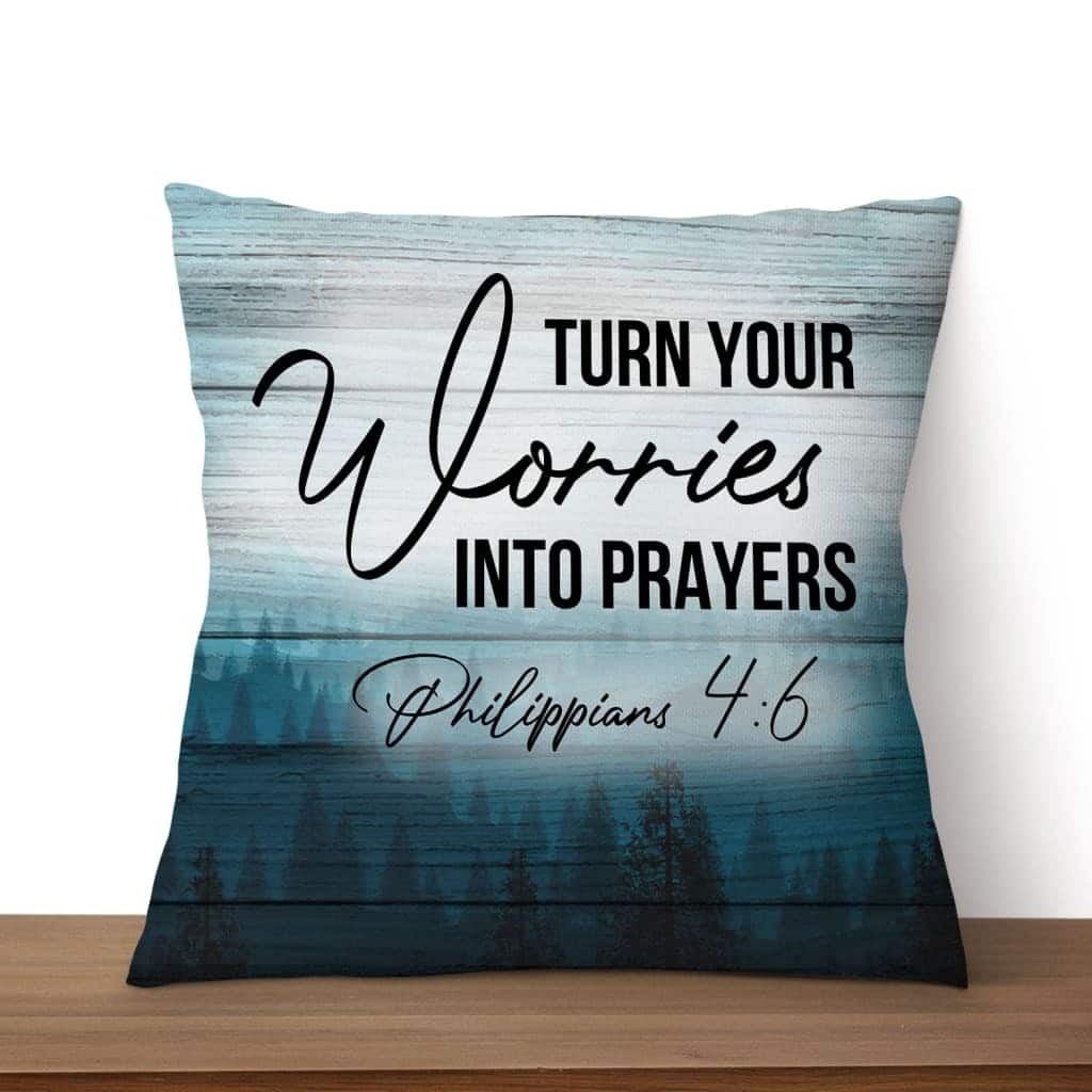 Turn Your Worries Into Prayers Philippians 46 Bible Verse Pillow Turn Your Worries Into Prayers Philippians 46 Bible Verse Pillow