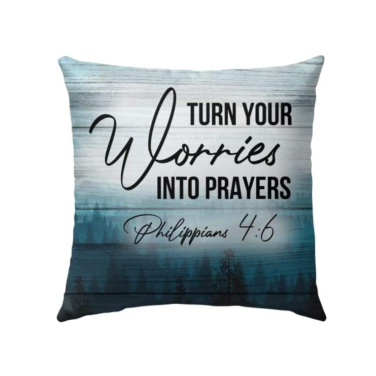 Turn Your Worries Into Prayers Philippians 46 Bible Verse Pillow Turn Your Worries Into Prayers Philippians 46 Bible Verse Pillow