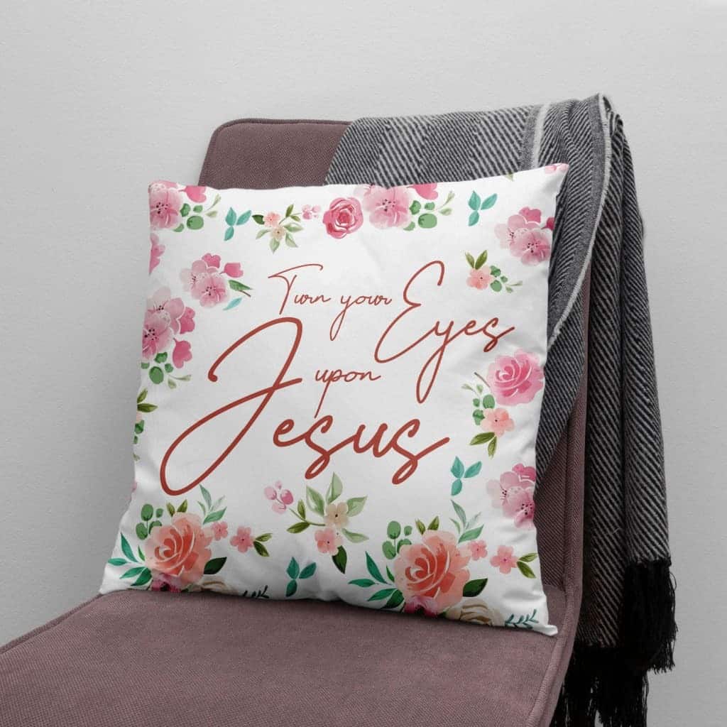 Turn Your Eyes Upon Jesus Christian Pillow Turn Your Eyes Upon Jesus Christian Pillow
