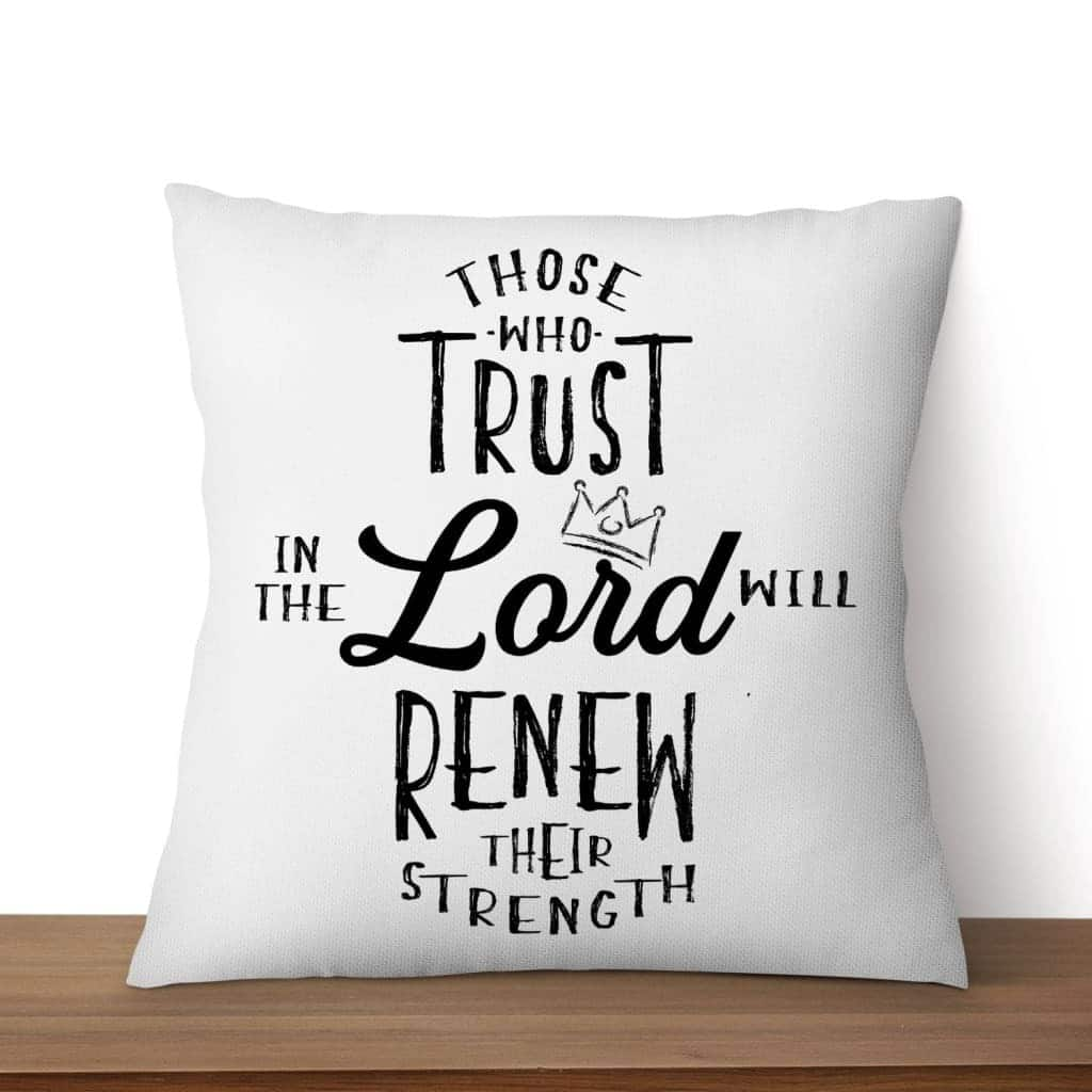 Those Who Trust In The Lord Will Renew Their Strength Pillow