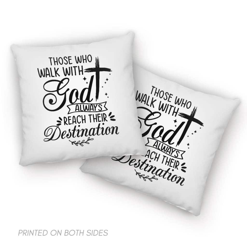 Those Who Walk With God Always Reach Their Destination Christian Pillow Those Who Walk With God Always Reach Their Destination Christian Pillow