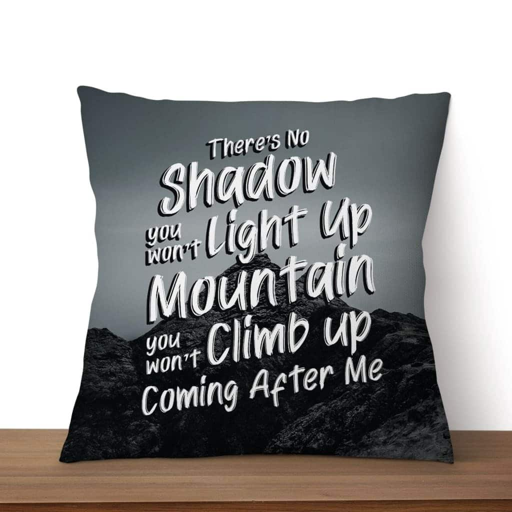 There's No Shadow You Won't Light Up Mountain Christian Song Lyrics Pillow