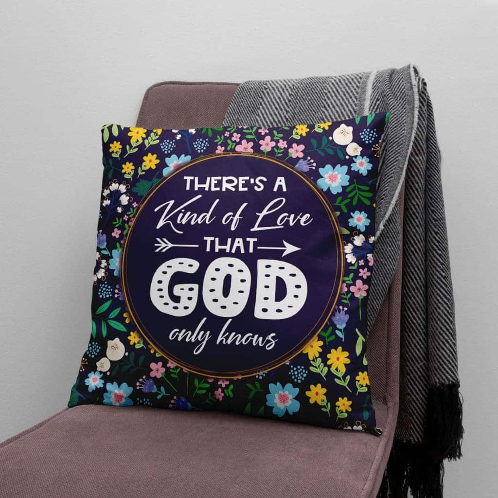 There's A Kind Of Love That God Only Knows Christian Pillow There's A Kind Of Love That God Only Knows Christian Pillow