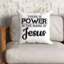 There Is Power In The Name Of Jesus Christian Pillow There Is Power In The Name Of Jesus Christian Pillow