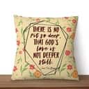 There Is No Pit So Deep That God's Love Is Not Deeper Still Christian Pillow