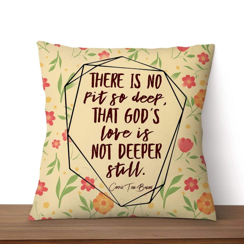 There Is No Pit So Deep That God's Love Is Not Deeper Still Christian Pillow There Is No Pit So Deep That God's Love Is Not Deeper Still Christian Pillow