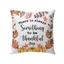 There Is Always Something To Be Thankful For Christian Pillow There Is Always Something To Be Thankful For Christian Pillow