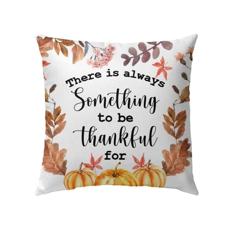 There Is Always Something To Be Thankful For Christian Pillow There Is Always Something To Be Thankful For Christian Pillow