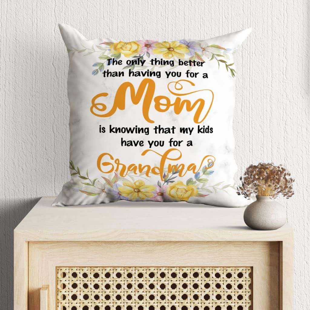 The Only Thing Better Than Having You For A Mom Christian Pillow The Only Thing Better Than Having You For A Mom Christian Pillow