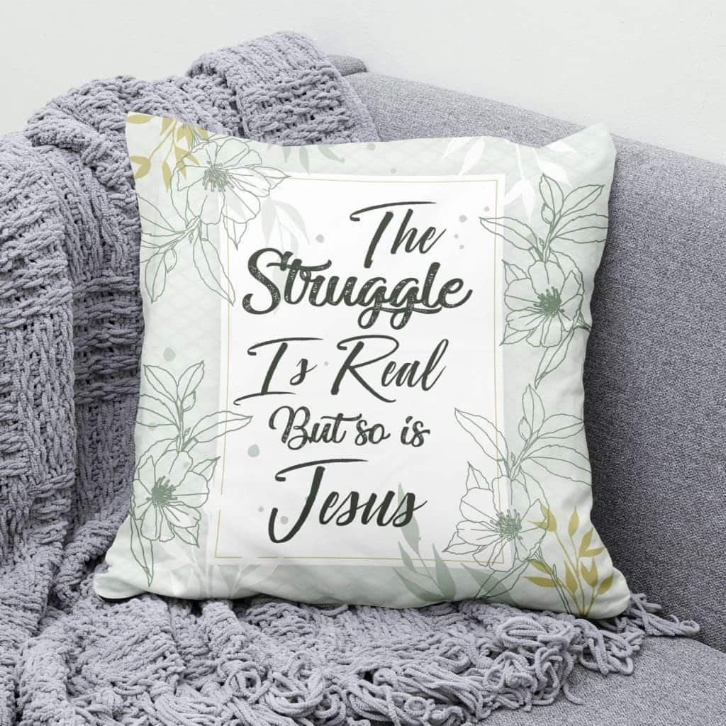 The Struggle Is Real But So Is Jesus Christian Pillow The Struggle Is Real But So Is Jesus Christian Pillow