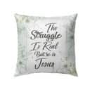 The Struggle Is Real But So Is Jesus Christian Pillow The Struggle Is Real But So Is Jesus Christian Pillow