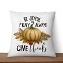 Thanksgiving Be Joyful Pray Always Give Thanks Pillow Thanksgiving Be Joyful Pray Always Give Thanks Pillow