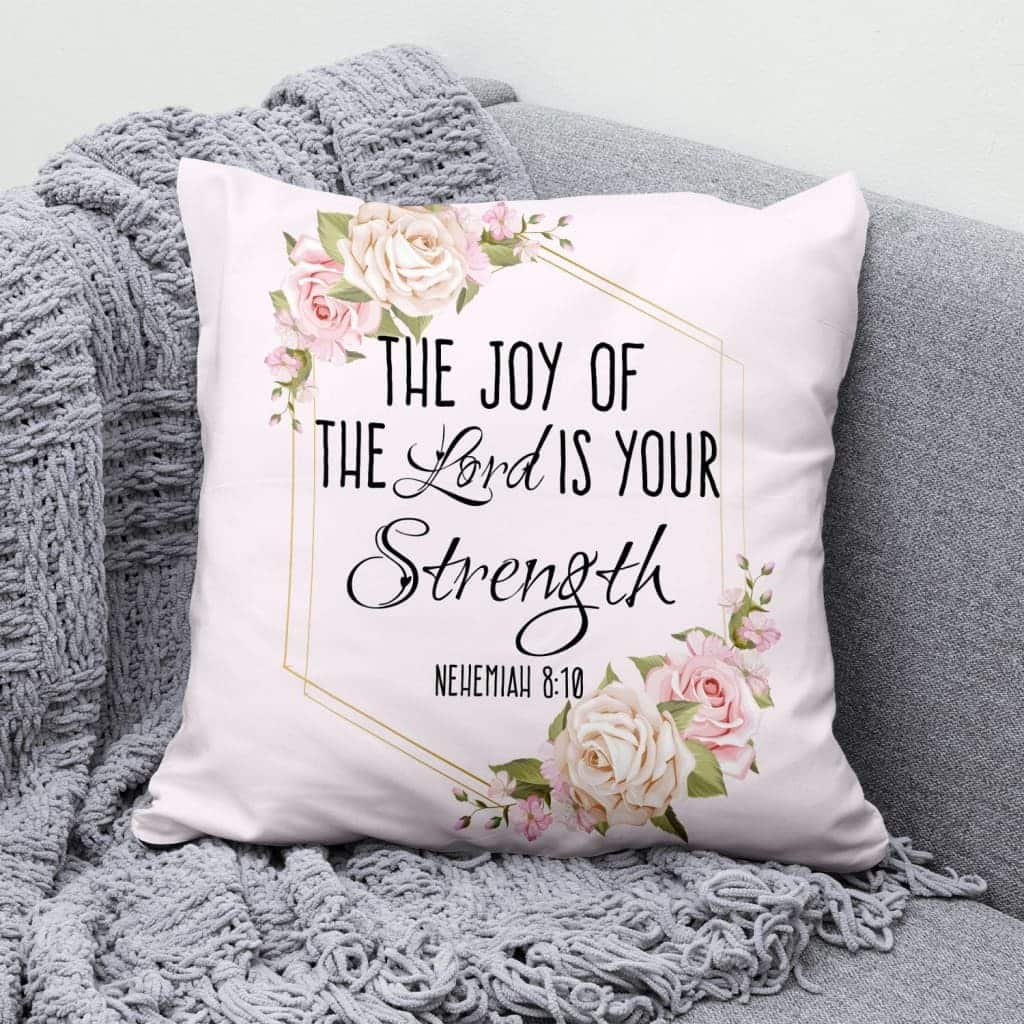 The Joy Of The Lord Is Your Strength Nehemiah 810 Bible Verse Pillow