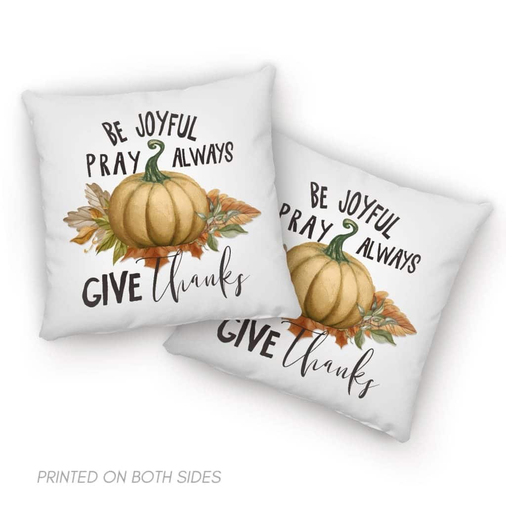 Thanksgiving Be Joyful Pray Always Give Thanks Pillow Thanksgiving Be Joyful Pray Always Give Thanks Pillow