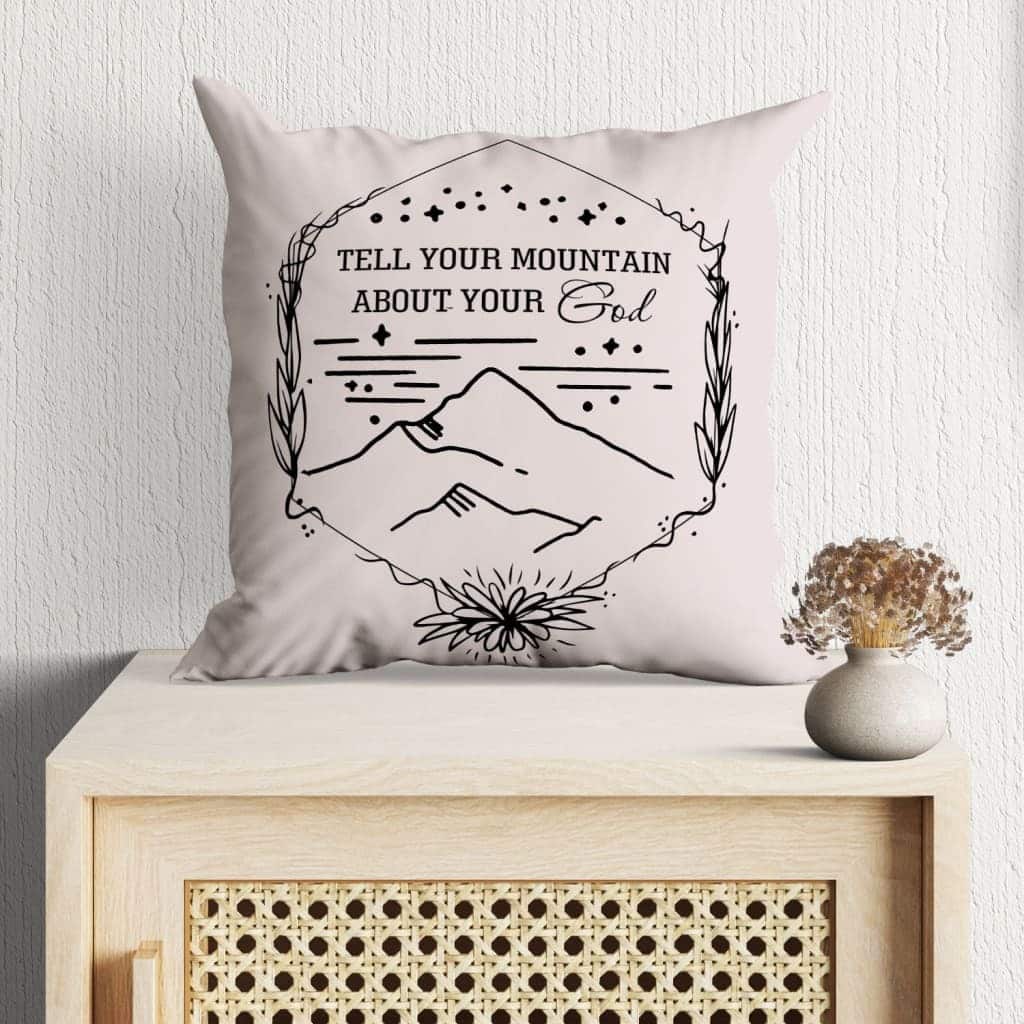 Tell Your Mountain About Your God Christian Pillow Tell Your Mountain About Your God Christian Pillow