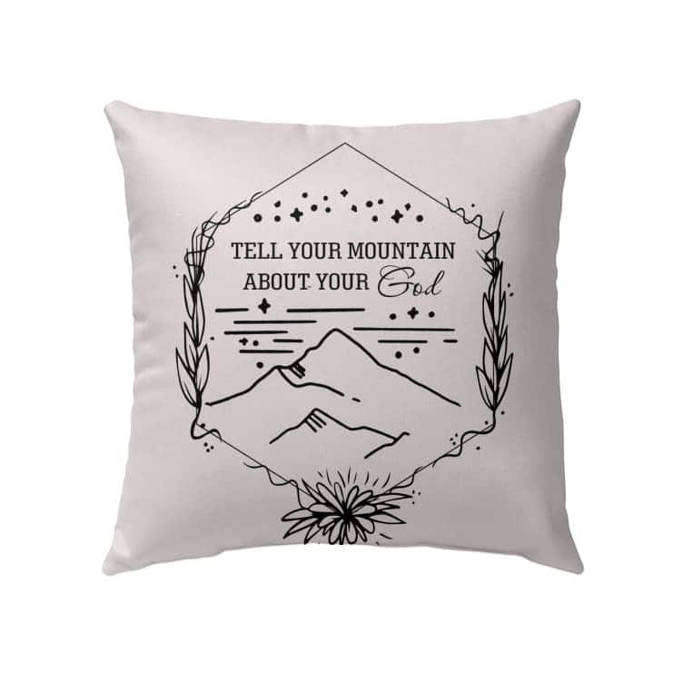 Tell Your Mountain About Your God Christian Pillow