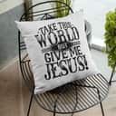 Take This World But Give Me Jesus Christian Pillow Take This World But Give Me Jesus Christian Pillow