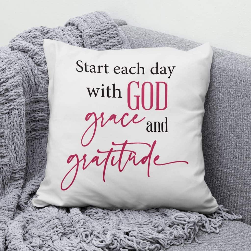 Start Each Day With God Grace Gratitude Pillow Start Each Day With God Grace Gratitude Pillow