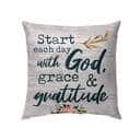 Start Each Day With God Grace And Gratitude Christian Pillow