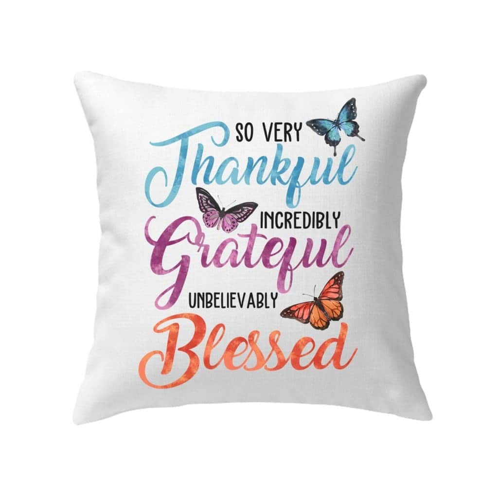So Very Thankful Incredibly Grateful Unbelievably Blessed Christian Pillow