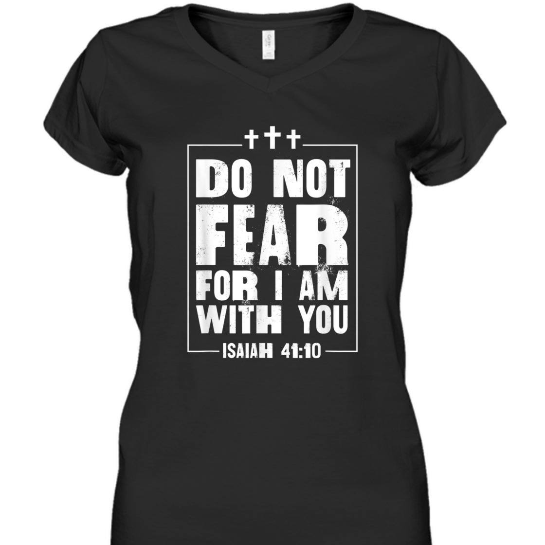 Do Not Fear For I Am With You Isaiah 41:10 Bible Verse T-Shirt