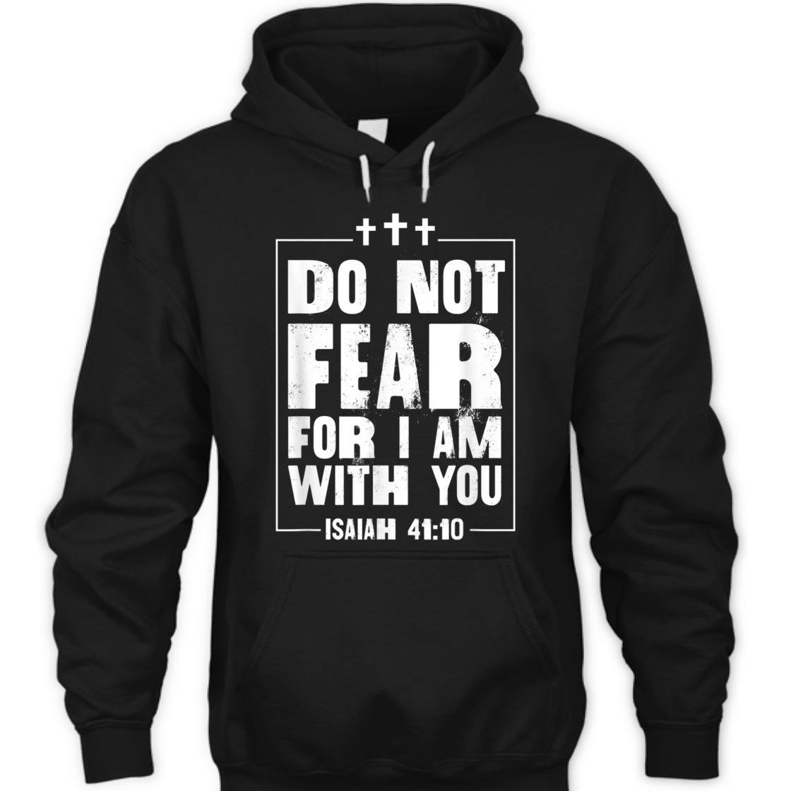 Do Not Fear For I Am With You Isaiah 41:10 Bible Verse T-Shirt Do Not Fear For I Am With You Isaiah 41:10 Bible Verse T-Shirt
