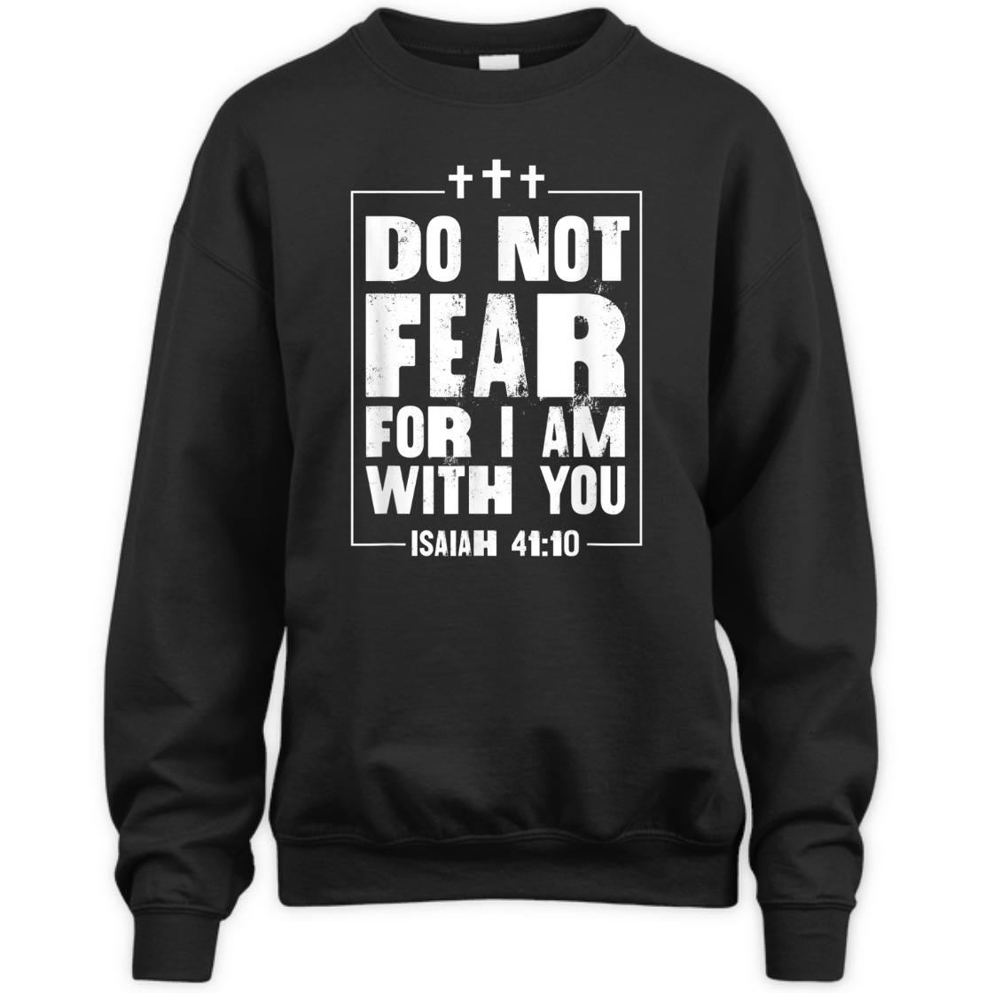 Do Not Fear For I Am With You Isaiah 41:10 Bible Verse T-Shirt