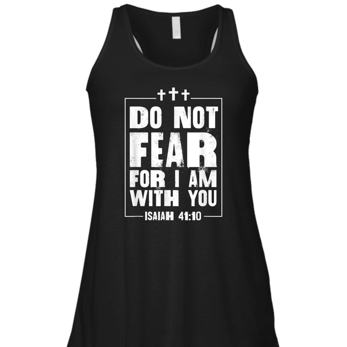 Do Not Fear For I Am With You Isaiah 41:10 Bible Verse T-Shirt